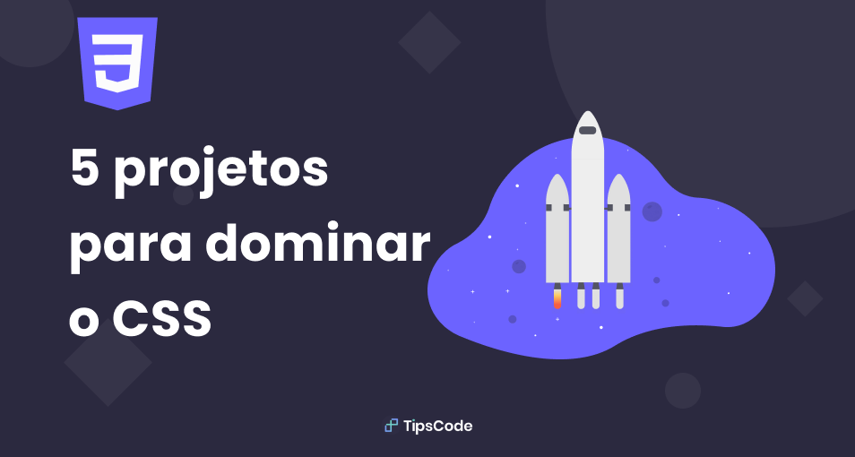 5 Projetos para você dominar CSS3  TipsCode