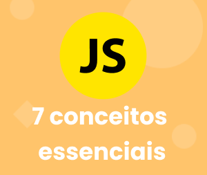 7 Conceitos JavaScript essenciais