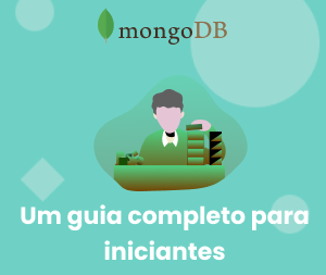 MongoDB – Guia para Iniciantes Passo a Passo