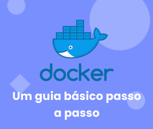 O que é Docker Um Guia básico Passo a Passo para Iniciantes