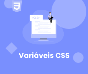 Variáveis CSS: Como Criar as Propriedades Personalizadas